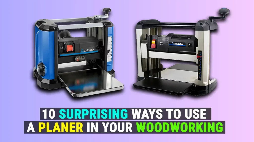 Ways To Use A Planer In Your Woodworking