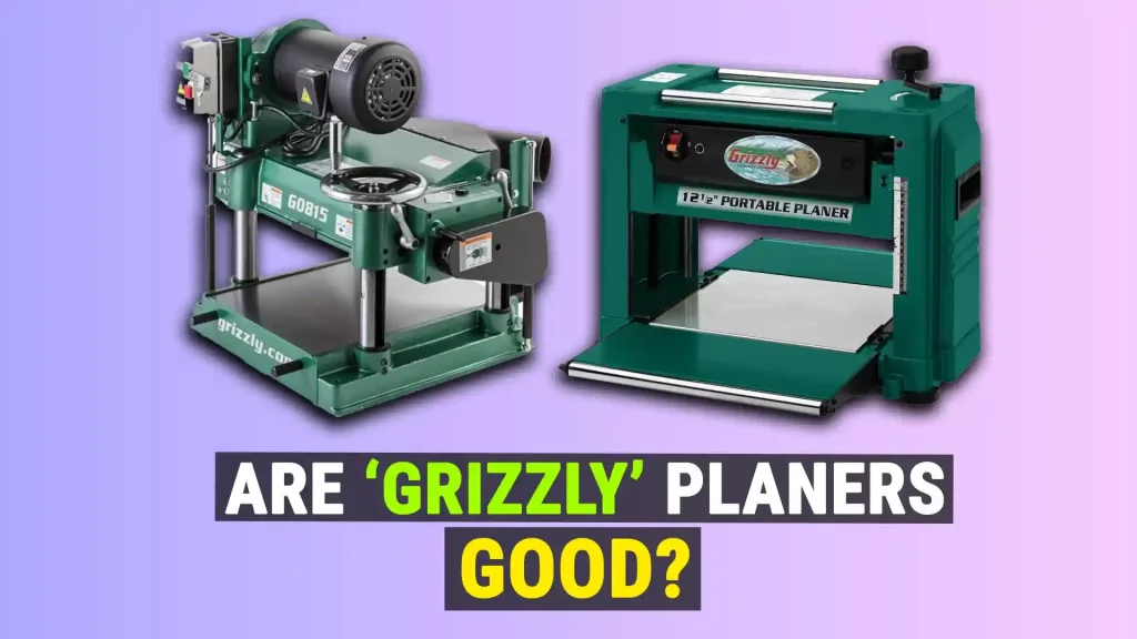 Are Grizzly Planers Good?