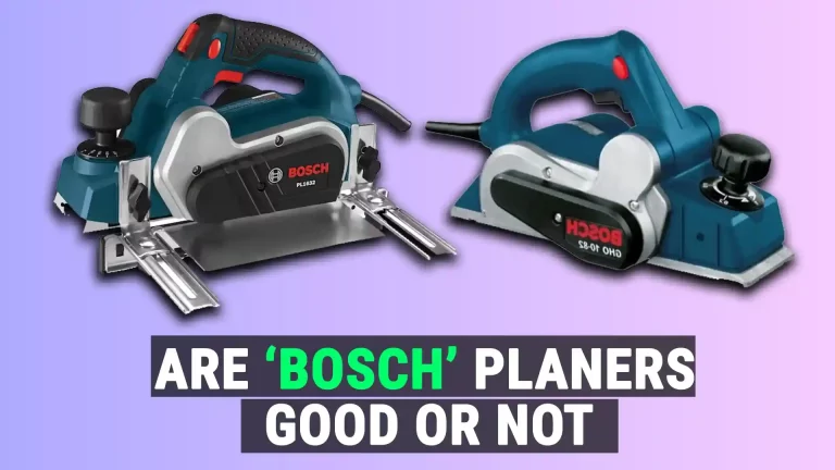 Are Bosch Planers Good Or Not?