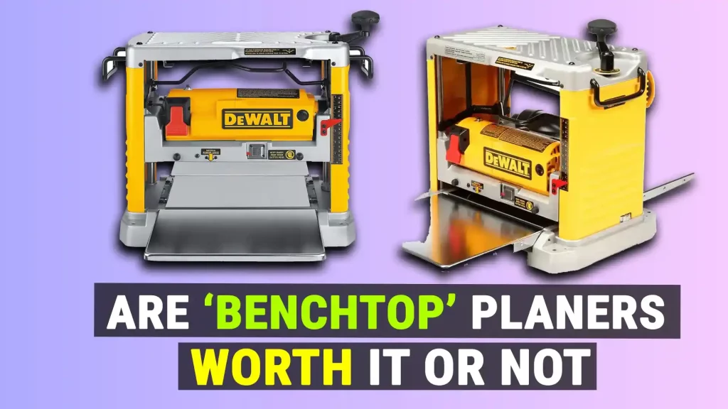 Are Benchtop Planers Worth It Or Not