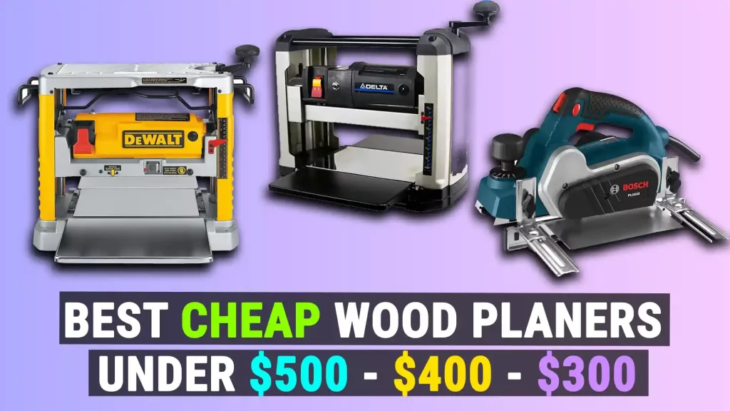 Best Cheap Wood Planers Under $500, $400, $300