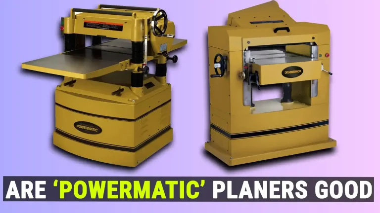 Are Powermatic Planers Good? [Read Before You Buy!]